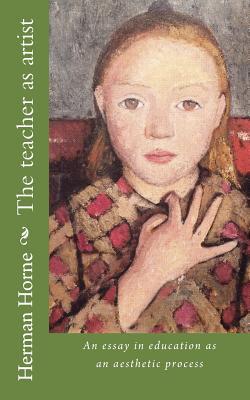 The teacher as artist: An essays in education as an aesthetic process