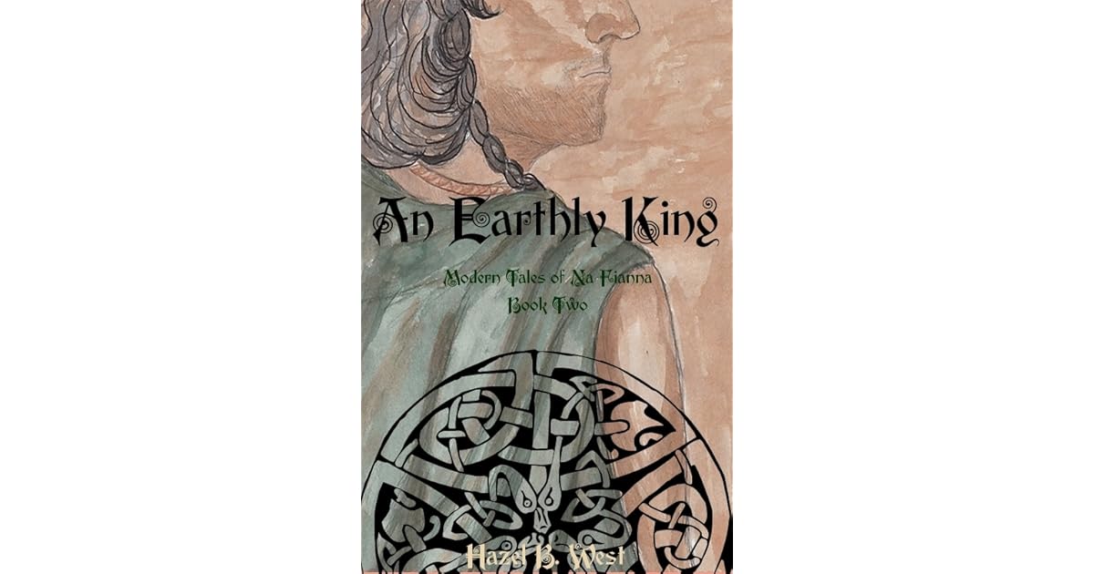 An Earthly King Modern Tales Of Na Fianna 2 By Hazel B West