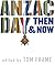 Anzac Day Then & Now