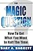The Magic Question: How to Get What You Want in Half the Time