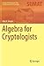 Algebra for Cryptologists (Springer Undergraduate Texts in Mathematics and Technology)