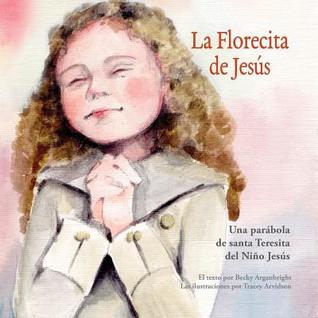 La Florecita de Jesús: Una Parábola de Santa Teresita del Niño Jesús