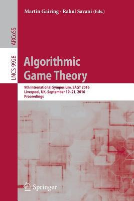 Algorithmic Game Theory: 9th International Symposium, SAGT 2016, Liverpool, UK, September 19–21, 2016, Proceedings (Information Systems and Applications, incl. Internet/Web, and HCI)