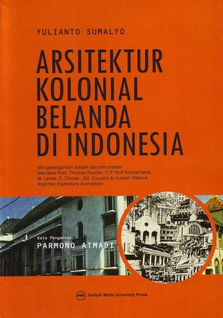 Arsitektur Kolonial Belanda Di Indonesia : mengetengahkan arsitek dan biro arsitek Maclaine Pont, Thomas Karsten, C.P. Wolf Schoemaker, W. Lemei, C. Citroen, Ed. Cuypers & Hulswit. Batavia, Algemen Ingenieurs Architekten