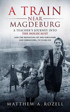 A Train Near Magdeburg―The Holocaust, the survivors, and the American soldiers who saved them (Kindle Edition)