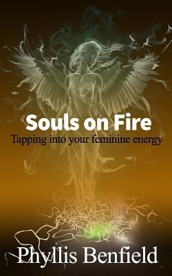 Souls on fire: Tapping into your Feminine Energy