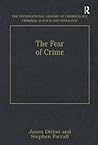 The Fear of Crime (The International Library of Criminology, Criminal Justice and Penology) The Fear of Crime (The International Library of Criminology, Criminal Justice and Penology)