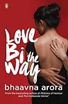 Love Bi the Way by Bhaavna Arora