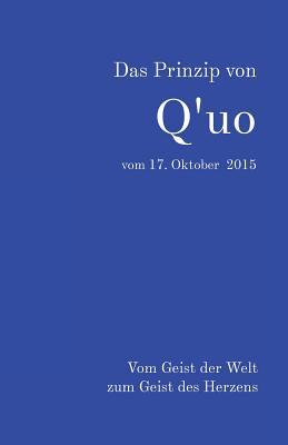 Das Prinzip von Q'uo vom 17. Oktober 2015: Vom Geist der Welt zum Geist des Herzens (Gesamtarchiv Bündniskontakt) (German Edition)