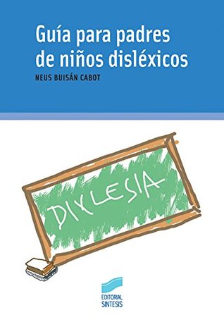 Guía para padres de niños disléxicos (Niños, Adolescentes, Padres) (Spanish Edition)