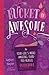 Bucket of Awesome: The Your-Life's-More-Amazing-Than-You-Realize Guidebook