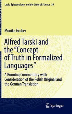 Alfred Tarski and the "Concept of Truth in Formalized Languages": A Running Commentary with Consideration of the Polish Original and the German ... Epistemology, and the Unity of Science, 39) (Hardcover)