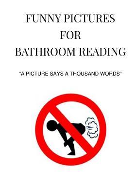 Funny Pictures for Bathroom Reading: A Picture Says a Thousand Words