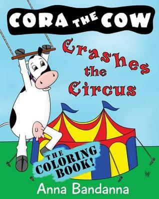Cora the Cow Crashes the Circus: The Coloring Book