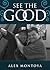 See the Good by Alex Montoya