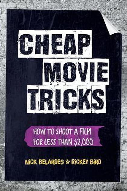 Cheap Movie Tricks: How To Shoot A Short Film For Under $2,000 (Filmmaker gift)