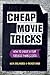 Cheap Movie Tricks: How To Shoot A Short Film For Under $2,000 (Filmmaker gift)