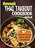 Homemade Thai Takeout Cookbook: Delicious Thai Food Takeout Recipes For Everyone