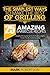 The Simplest Ways to Make the Best of Grilling: 25 Amazing Barbecue Recipes (Griiling Recipes, Grilling Cookbook, Grilling for Beginners, Barbecue Cookbook, Barbecue Recipes, BBQ Smoking Books)