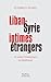 Liban-Syrie, intimes étrangers: Un siècle d'interactions sociopolitiques