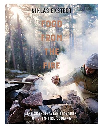 Food from the Fire: The Scandinavian flavours of open-fire cooking (Kindle Edition)