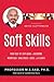 Soft Skills: Your Step by Step Guide to Overcome Workplace Challenges to Excel as A Leader