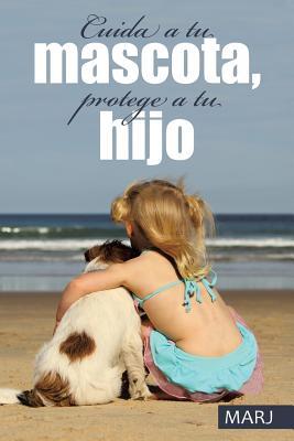 Cuida a tu mascota, protege a tu hijo (Spanish Edition)