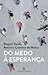 Do Medo à Esperança