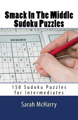 Smack In The Middle Sudoku Puzzles: 150 Sudoku Puzzles for Intermediates (Sudoku Puzzles for Adults)