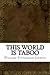 This World Is Taboo