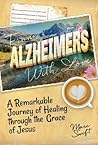 From Alzheimer's With Love: A Remarkable Journey of Healing Through the Grace of Jesus From Alzheimer's With Love: A Remarkable Journey of Healing Through the Grace of Jesus