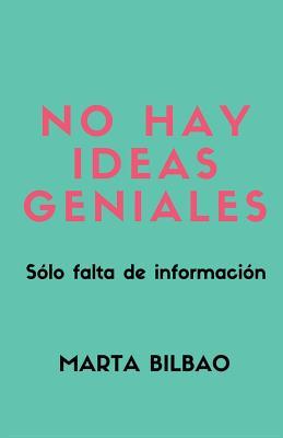 No hay ideas geniales: Sólo falta de información (Spanish Edition)