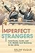 Imperfect Strangers: Americans, Arabs, and U.S.–Middle East Relations in the 1970s (The United States in the World)