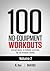 100 No-Equipment Workouts V...