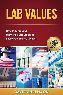 Lab Values: How to Learn and Memorize Lab Values to Easily Pass the NCLEX test