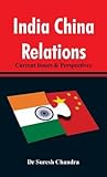India China Relations: Current Issues & Perspectives