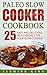 Paleo Slow Cooker Cookbook: 25 Easy and Delicious Paleo Recipes for Your Slow Cooker