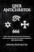 Liber Antichristos: Being the Complete Rituals, Teachings, and Instructions of the Templar Order of the Crimson King