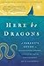 Here Be Dragons: A Parent's Guide to Rediscovering Purpose, Adventure, and the Unfathomable Joy of the Journey