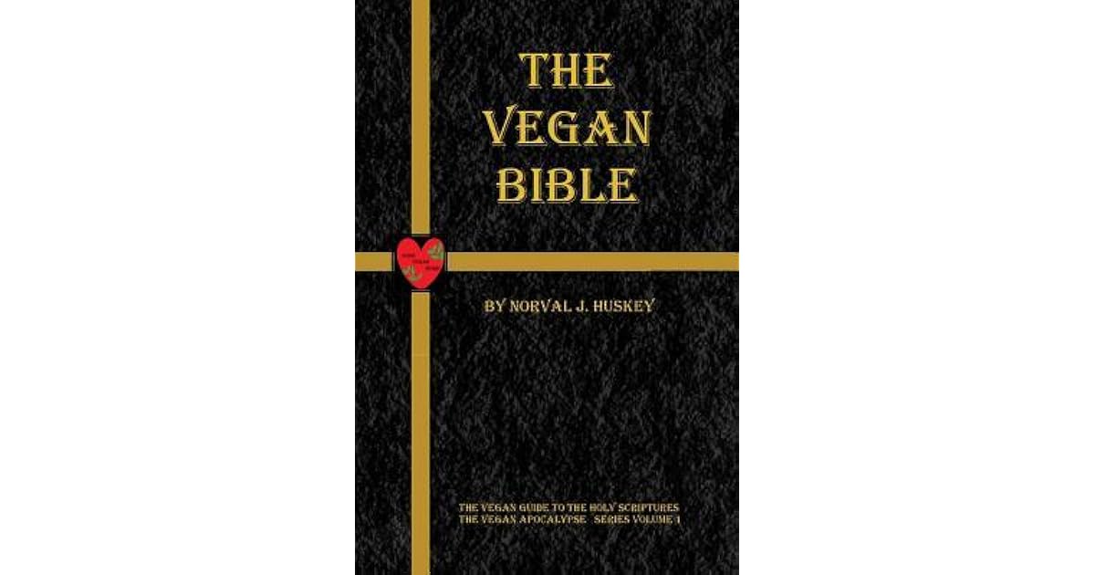 The Vegan Bible The Vegan Guide to the Holy Scriptures by Norval
