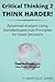 Critical Thinking 2: Think Harder. Advanced Analysis Using DontBeStupid.club Principles for Good Decisions.