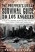 The Prepper's Urban Survival Guide to Los Angeles: A Plan to Escape, Survive, and Protect Your Family From Any Disaster