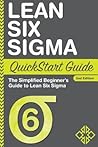 Lean Six Sigma QuickStart Guide: The Simplified Beginner's Guide to Lean Six Sigma Lean Six Sigma QuickStart Guide: The Simplified Beginner's Guide to Lean Six Sigma