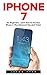 iPhone 7: For Beginners - Learn How To Use Iphone 7 Plus Advanced Tips And Tricks (iPhone 7 Phone Case, iPhone 7 User Guide, iPhone 7 Manual)