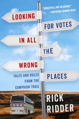Looking for Votes in All the Wrong Places: Tales and Rules from the Campaign Trail (Paperback)