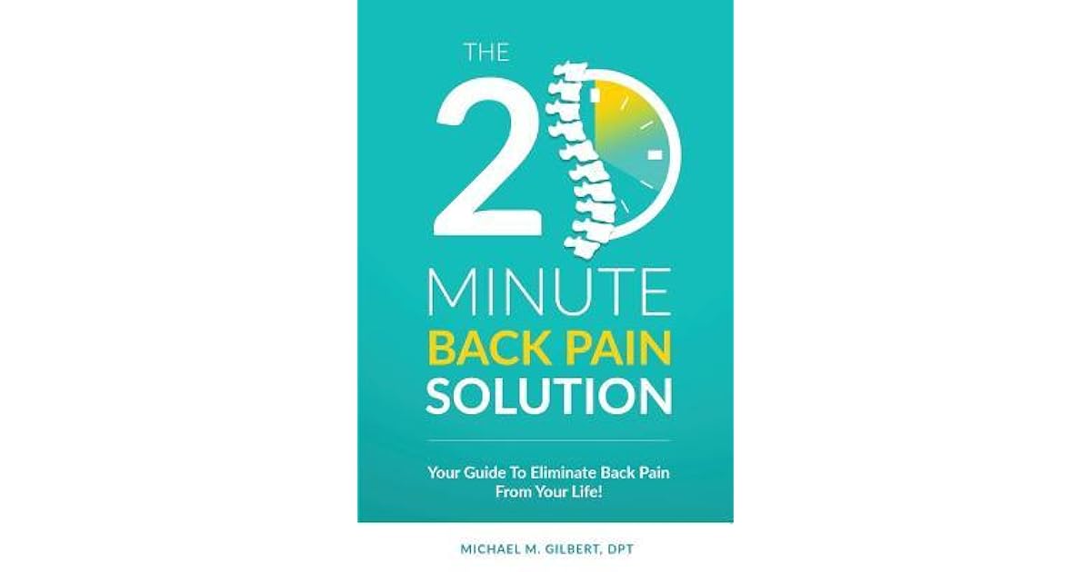 The 20 Minute Back Pain Solution Your Guide To Eliminate Back Pain