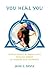 You Heal You: Inspirational & Miraculous Healing Stories of Modern Day Warriors