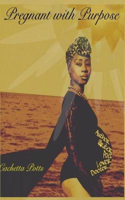 Pregnant with Purpose: Thoughts, Prayers, & Poetry (Living in my Purpose)
