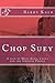 Chop Suey: A novel about Ho...