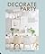 Decorate for a Party: Creative styling ideas for gatherings